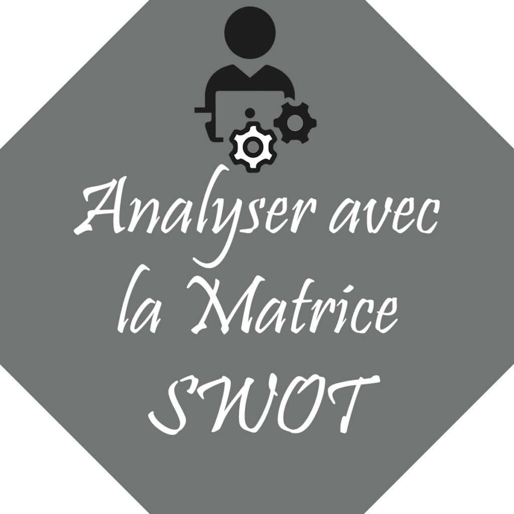 Maîtrise la Matrice SWOT : Débloque ta Stratégie et Agis Concrètement !