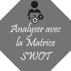 Maîtrise la Matrice SWOT : Débloque ta Stratégie et Agis Concrètement !
